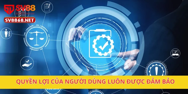 Chính Sách Bảo Mật 4 Quyền lợi của người dùng luôn được đảm bảo