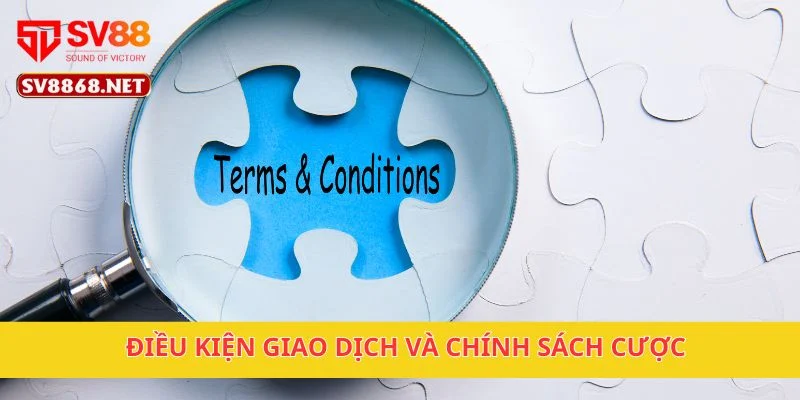 Điều Khoản Điều Kiện 3 Điều kiện giao dịch và chính sách cược