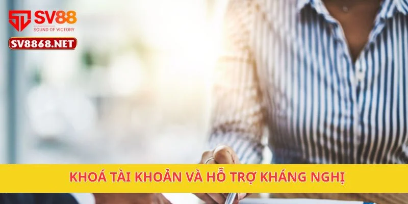 Điều Khoản Điều Kiện 4 Khoá tài khoản và hỗ trợ kháng nghị