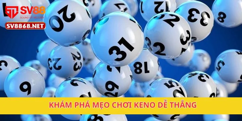 Mẹo Chơi Keno Dễ Thắng, Áp Dụng Ngay Tại Nền Tảng SV88 2 Khám phá mẹo chơi Keno dễ thắng