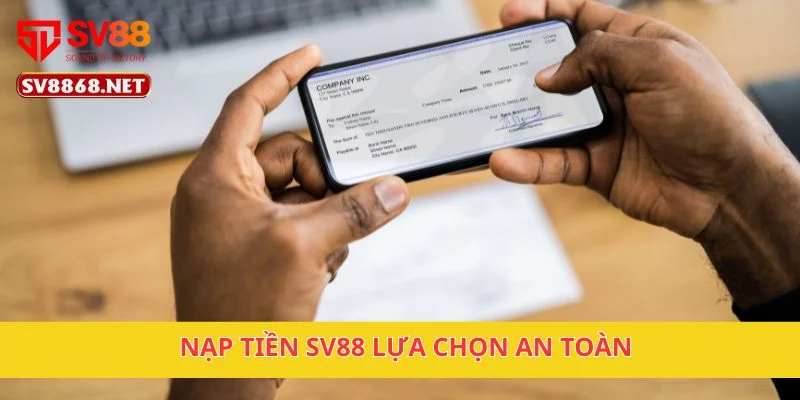 Nạp Tiền Sv88 1 Nạp tiền SV88 lựa chọn an toàn