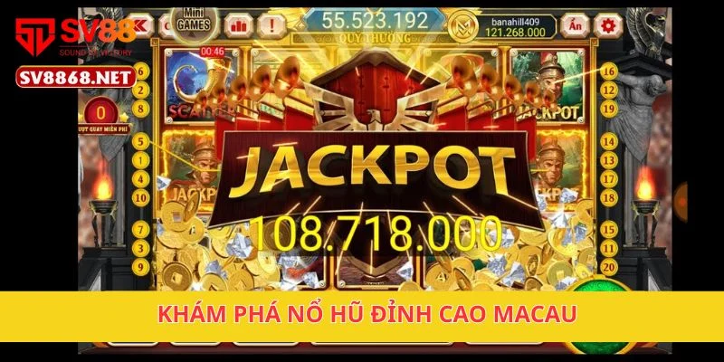 Nổ Hũ Đỉnh Cao Macau Trúng Thưởng Lớn Ở Nền Tảng SV88 2 Khám phá Nổ Hũ Đỉnh Cao Macau