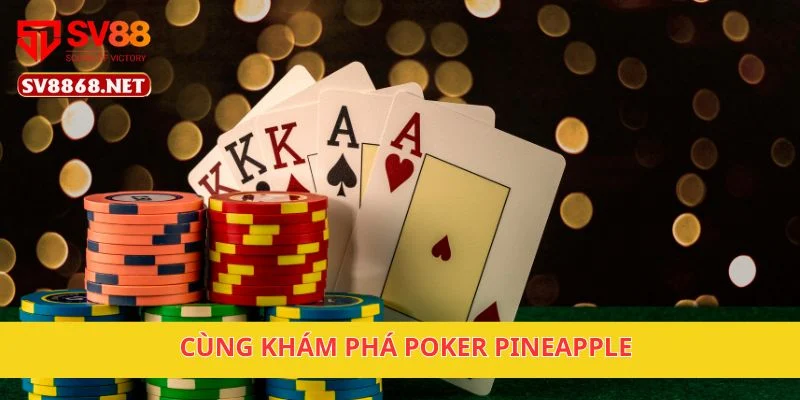 Poker Pineapple Tại Sv88 – Chơi Poker Kiểu Mới, Dễ Thắng 2 Cùng khám phá Poker Pineapple