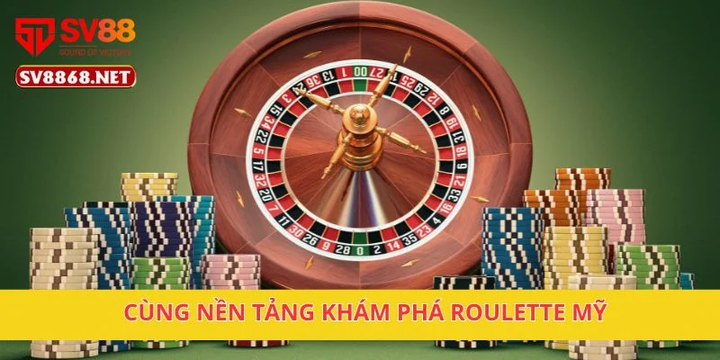 Roulette Mỹ Tại Sv88 – Cược Vòng Quay May Mắn Mỗi Ngày 2 Cùng nền tảng khám phá Roulette Mỹ