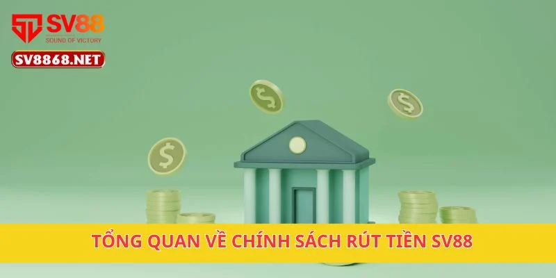 Rút Tiền Sv88 1 Tổng quan về chính sách rút tiền SV88