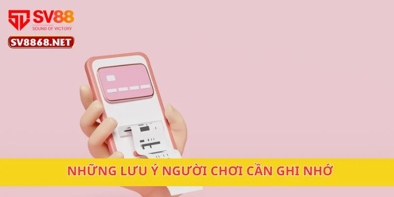 Rút Tiền Sv88 3 Những lưu ý người chơi cần ghi nhớ