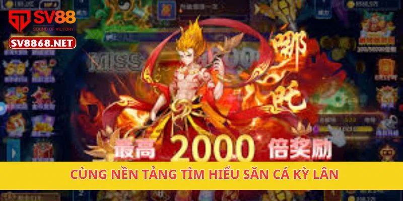 Săn Cá Kỳ Lân Nhận Thưởng Khủng Cùng Nền Tảng Sv88 Uy Tín 2 Cùng nền tảng tìm hiểu Săn Cá Kỳ Lân
